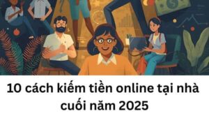 10 cách kiếm tiền online tại nhà cuối năm 2025